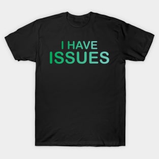 i have issues T-Shirt